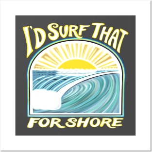 I’d surf that for shore - Funny surfer quotes Posters and Art